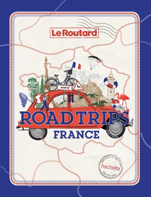 Le Routard - Road trips France - Hachette Tourisme